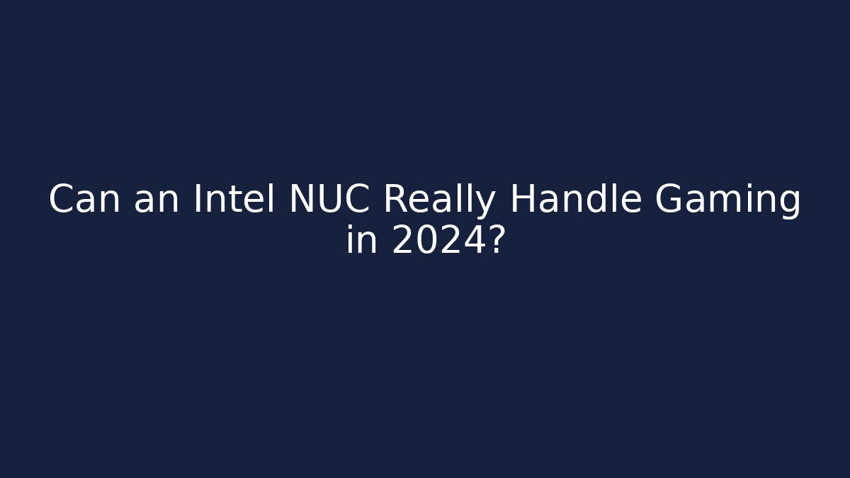 Can an Intel NUC Really Handle Gaming in 2024? - Andrea Zevedo