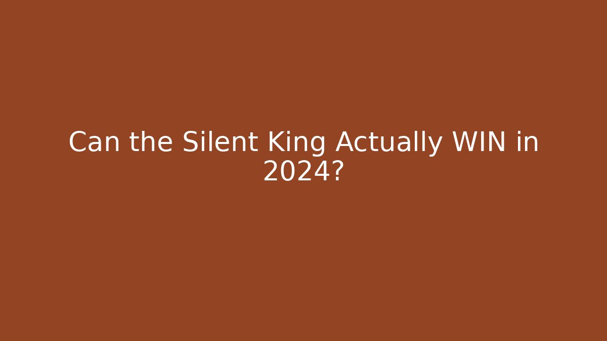 Can the Silent King Actually WIN in 2024?