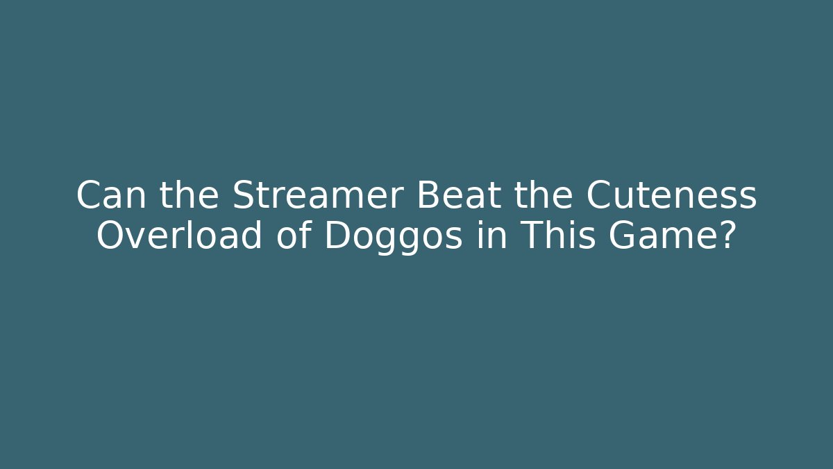 Can the Streamer Beat the Cuteness Overload of Doggos in This Game?