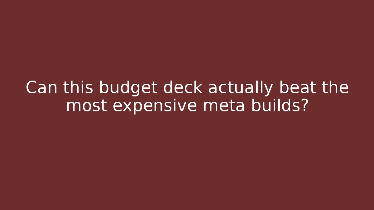 Can this budget deck actually beat the most expensive meta builds?