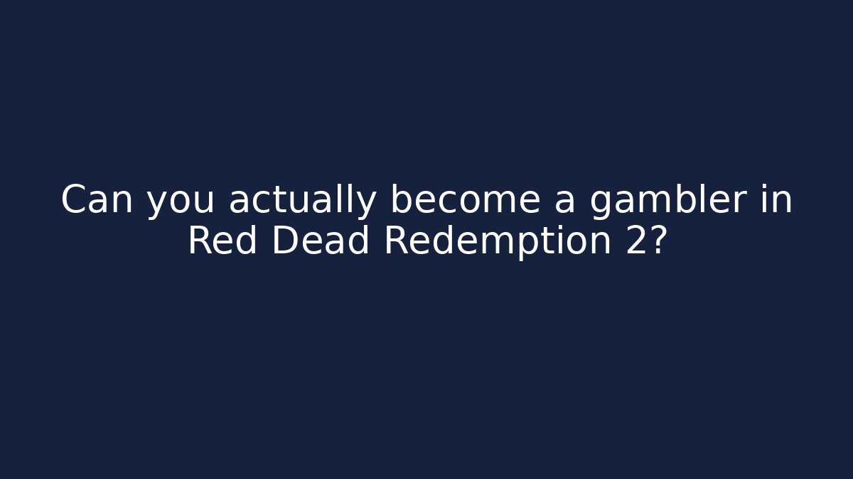 Can you actually become a gambler in Red Dead Redemption 2?