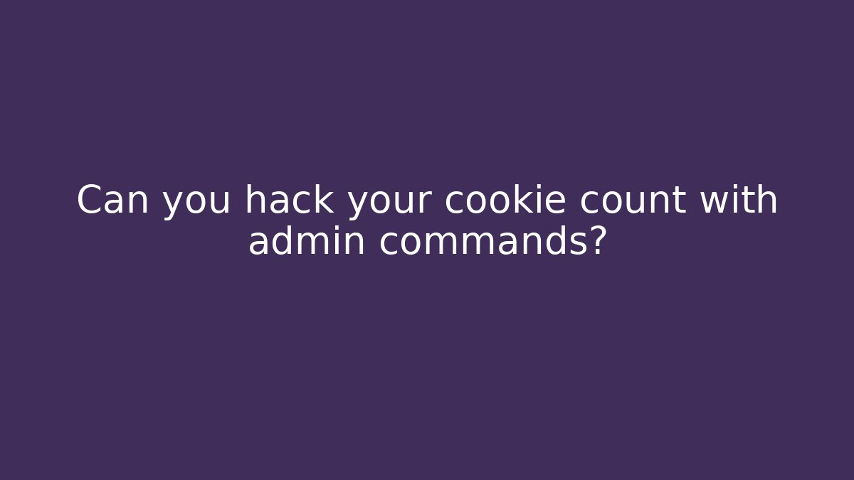 Can you hack your cookie count with admin commands? - Andrea Zevedo