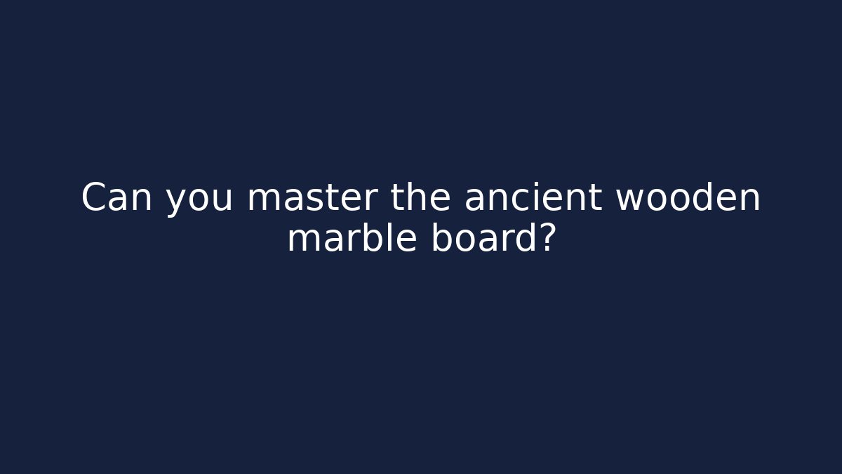 Can you master the ancient wooden marble board?