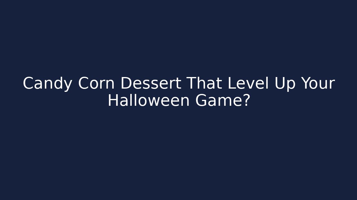 Candy Corn Dessert That Level Up Your Halloween Game? - Andrea Zevedo