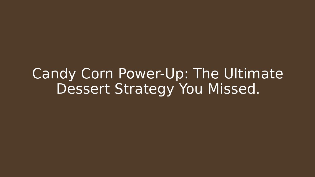 Candy Corn Power-Up: The Ultimate Dessert Strategy You Missed. - Andrea Zevedo
