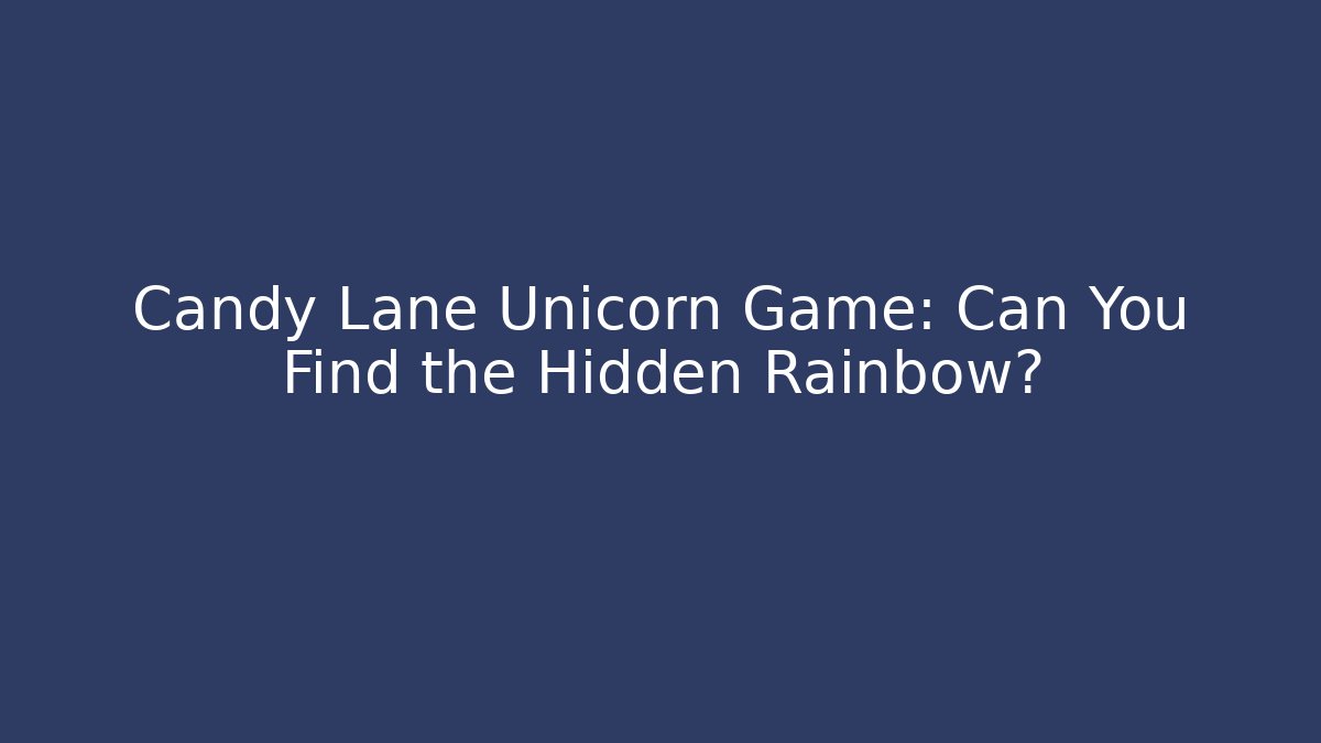 Candy Lane Unicorn Game: Can You Find the Hidden Rainbow? - Andrea Zevedo