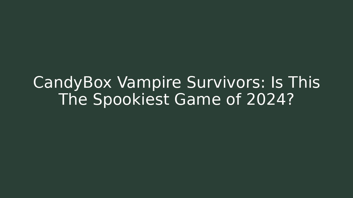 CandyBox Vampire Survivors: Is This The Spookiest Game of 2024?