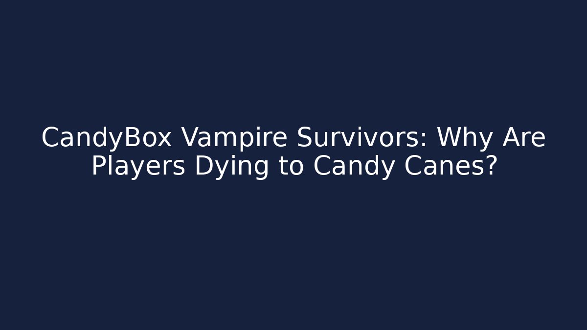 CandyBox Vampire Survivors: Why Are Players Dying to Candy Canes? - Andrea Zevedo