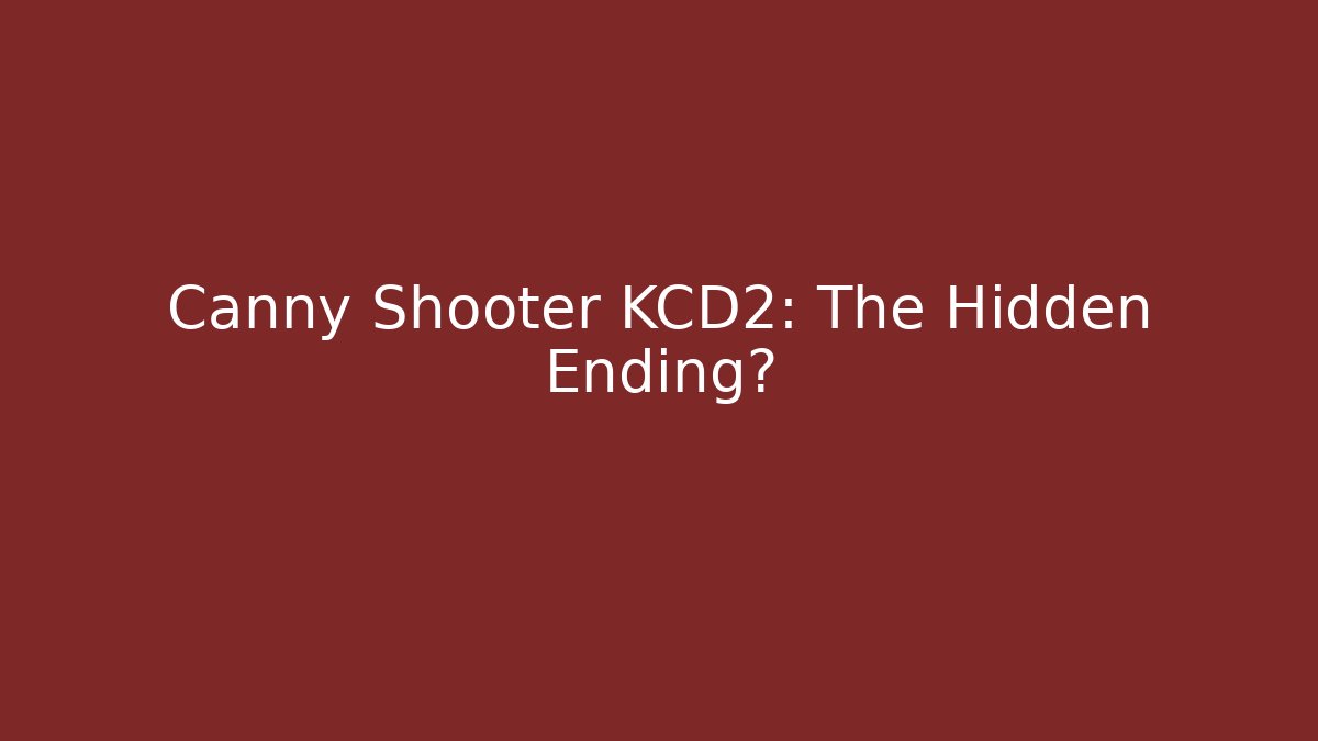 Canny Shooter KCD2: The Hidden Ending?