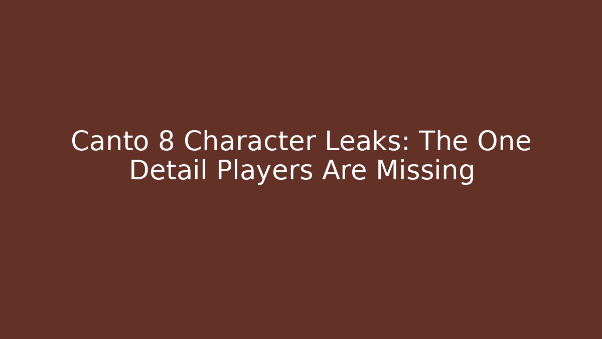 Canto 8 Character Leaks: The One Detail Players Are Missing - Andrea Zevedo
