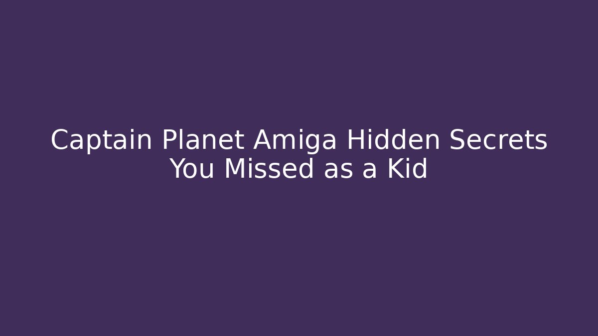 Captain Planet Amiga Hidden Secrets You Missed as a Kid - Andrea Zevedo