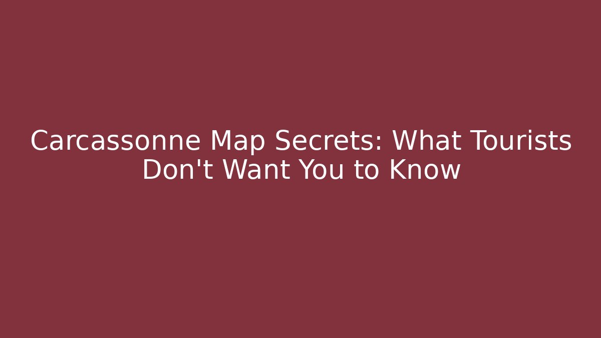 Carcassonne Map Secrets: What Tourists Don't Want You to Know
