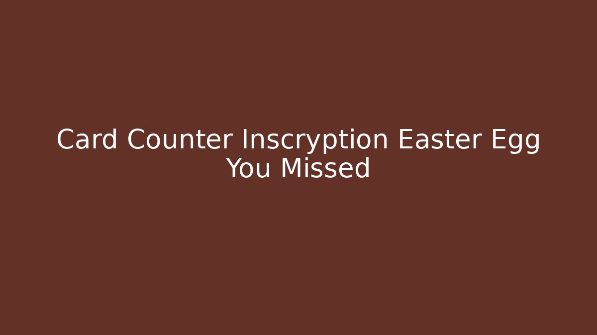 Card Counter Inscryption Easter Egg You Missed