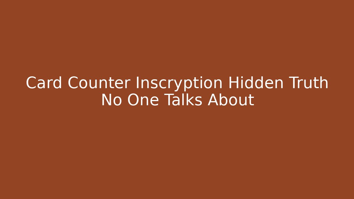 Card Counter Inscryption Hidden Truth No One Talks About