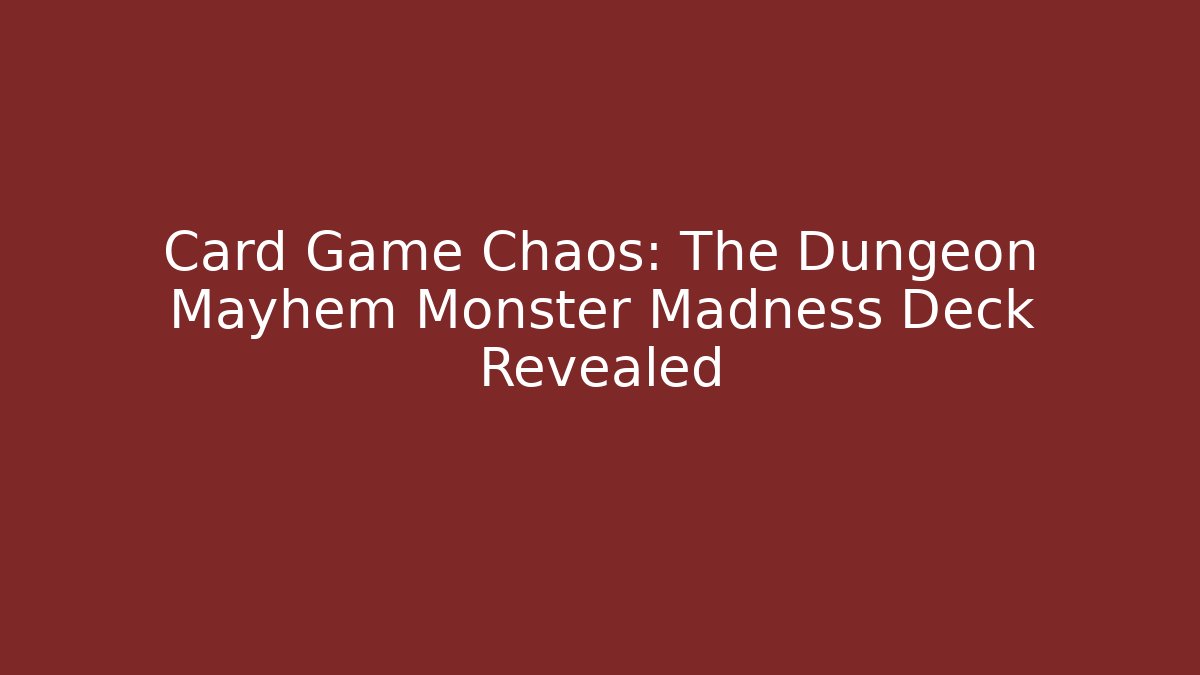 Card Game Chaos: The Dungeon Mayhem Monster Madness Deck Revealed
