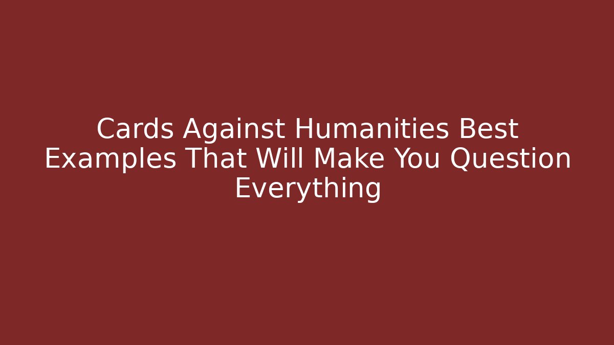 Cards Against Humanities Best Examples That Will Make You Question Everything