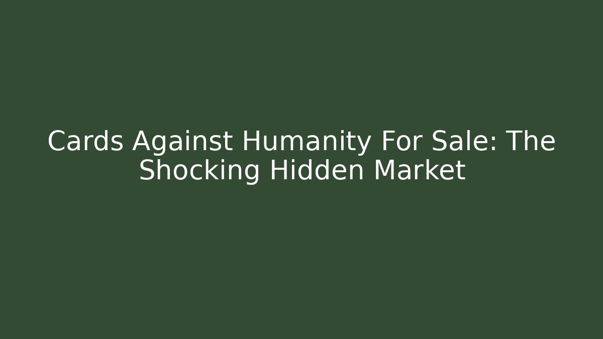 Cards Against Humanity For Sale: The Shocking Hidden Market - Andrea Zevedo