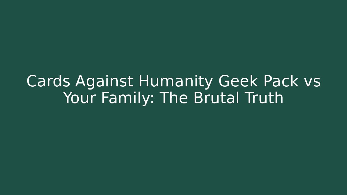 Cards Against Humanity Geek Pack vs Your Family: The Brutal Truth