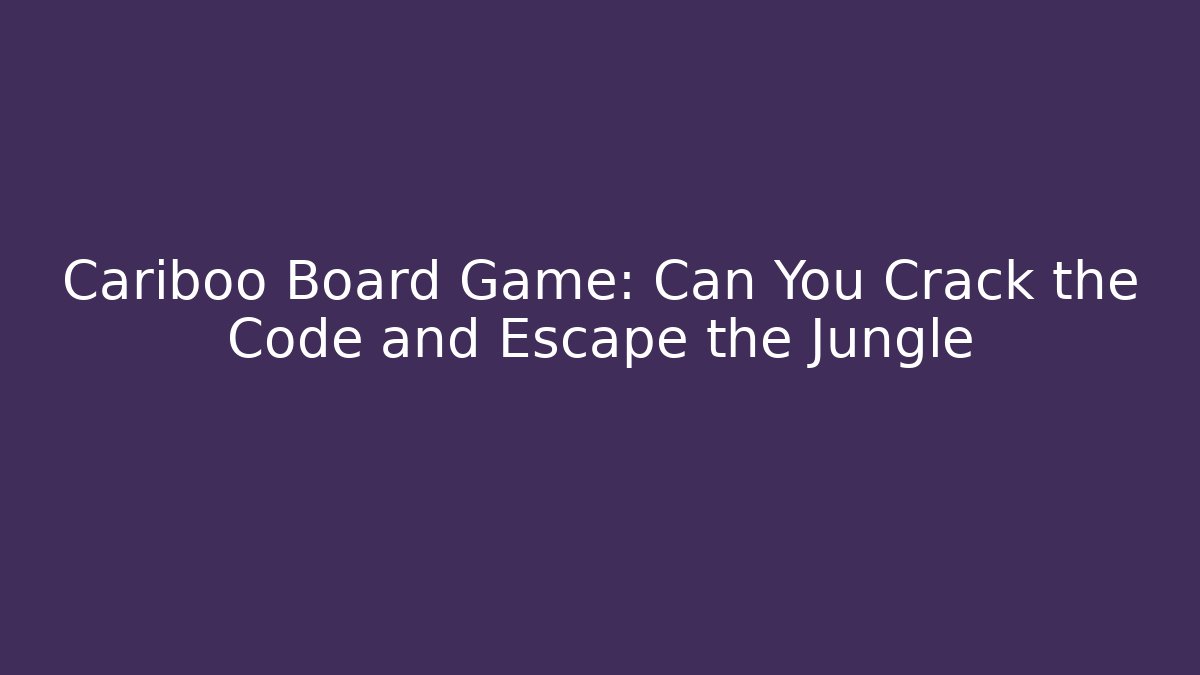 Cariboo Board Game: Can You Crack the Code and Escape the Jungle