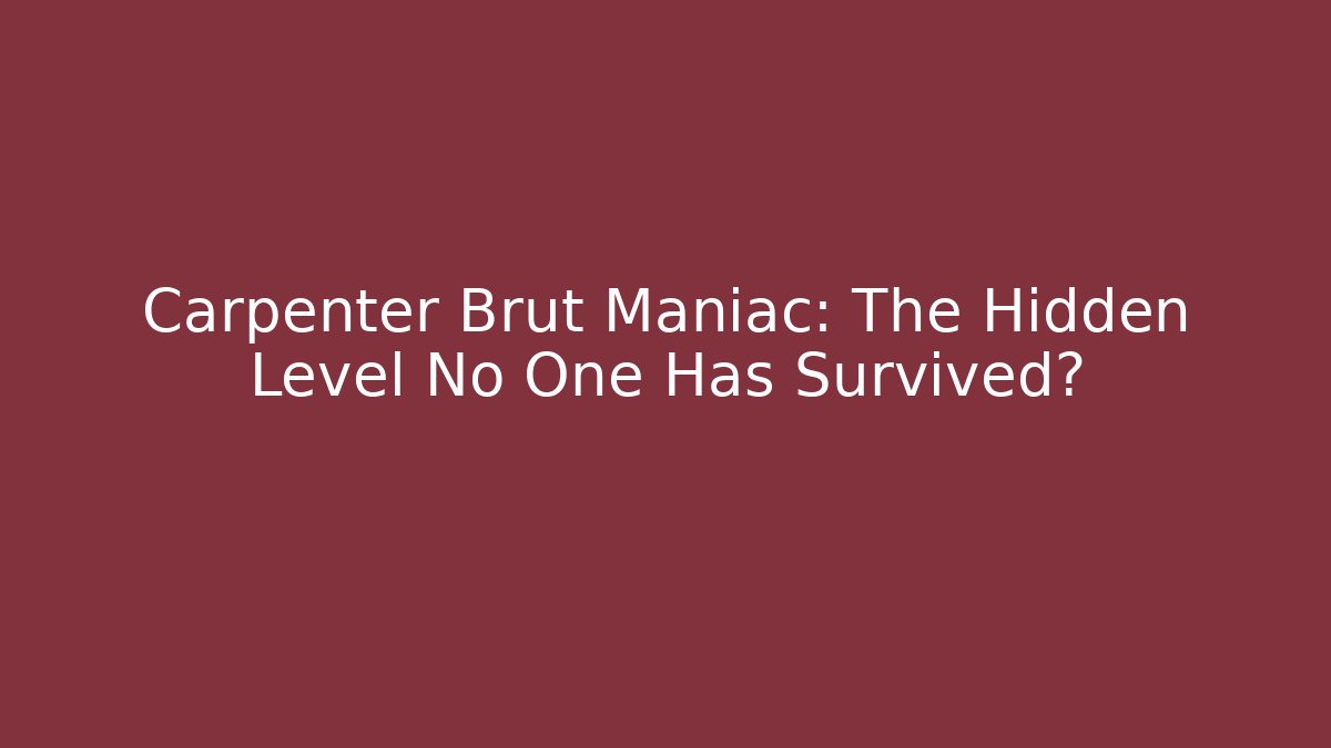 Carpenter Brut Maniac: The Hidden Level No One Has Survived?