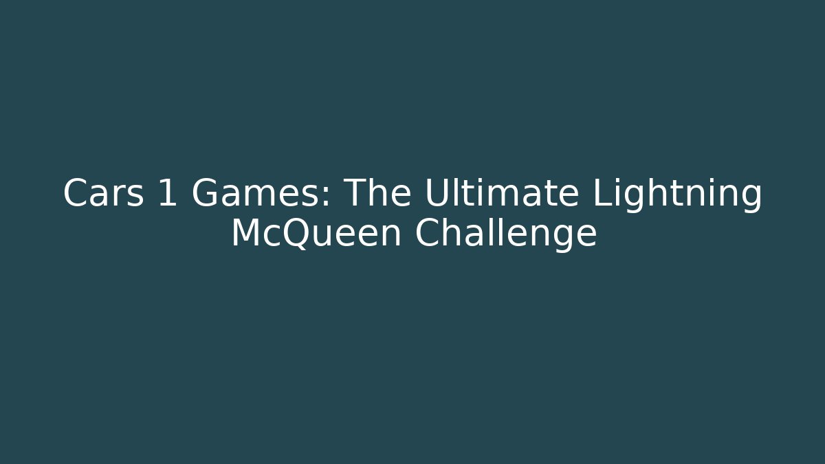 Cars 1 Games: The Ultimate Lightning McQueen Challenge