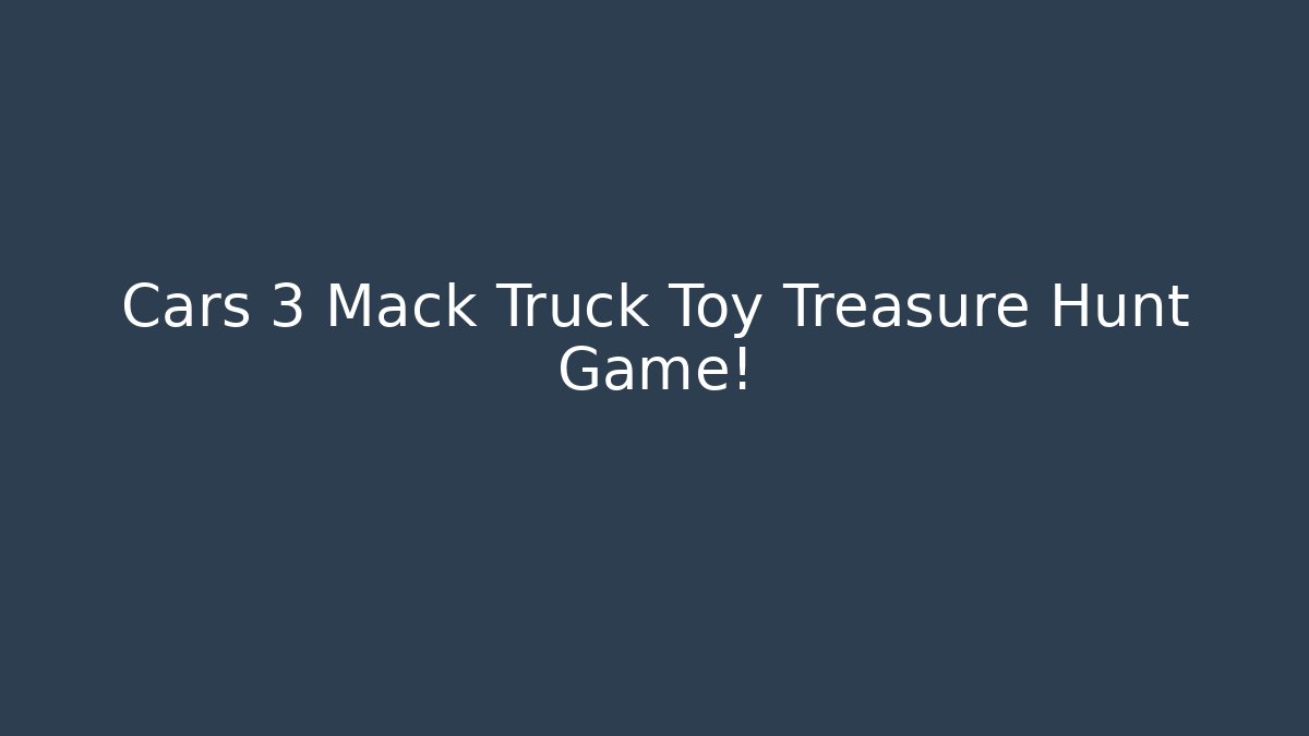 Cars 3 Mack Truck Toy Treasure Hunt Game!