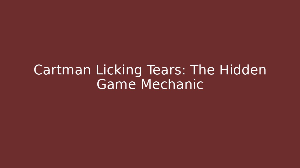 Cartman Licking Tears: The Hidden Game Mechanic