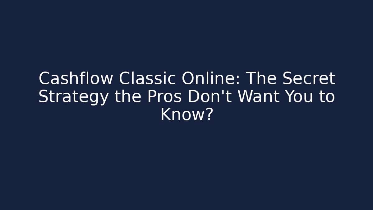 Cashflow Classic Online: The Secret Strategy the Pros Don't Want You to Know?