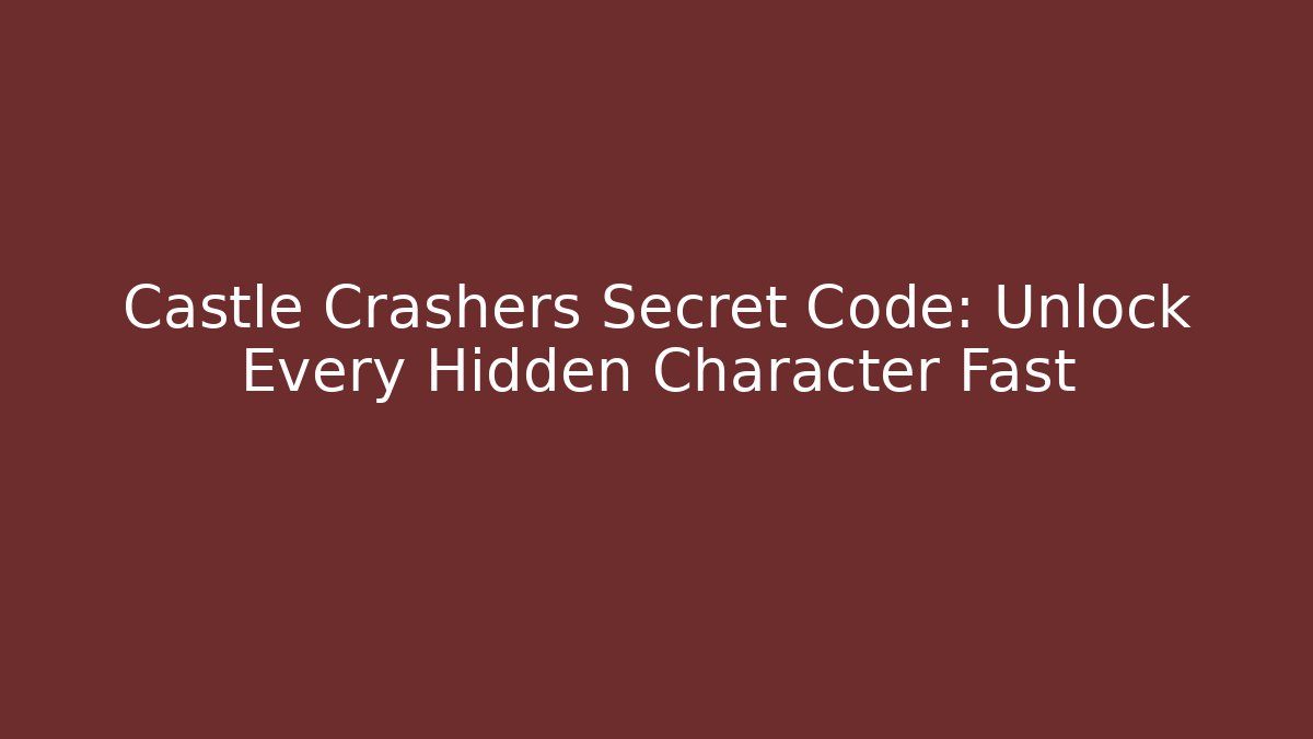 Castle Crashers Secret Code: Unlock Every Hidden Character Fast