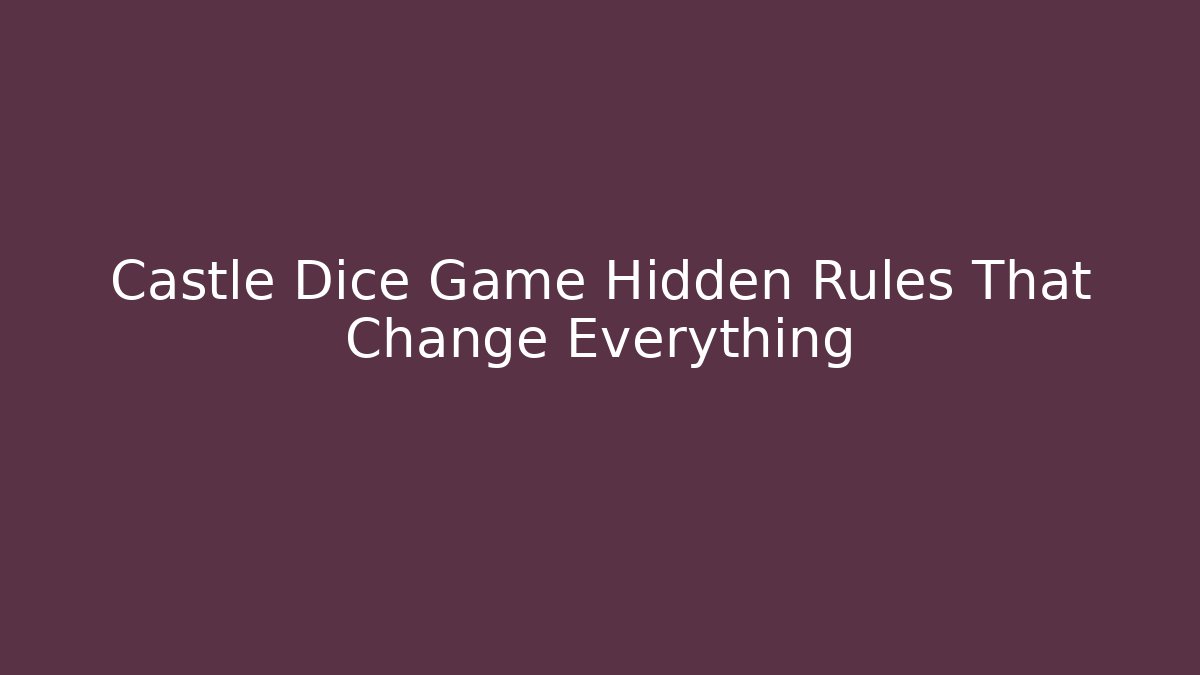 Castle Dice Game Hidden Rules That Change Everything