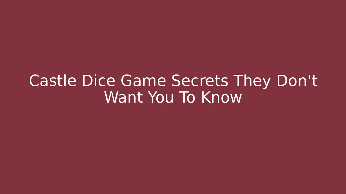 Castle Dice Game Secrets They Don't Want You To Know