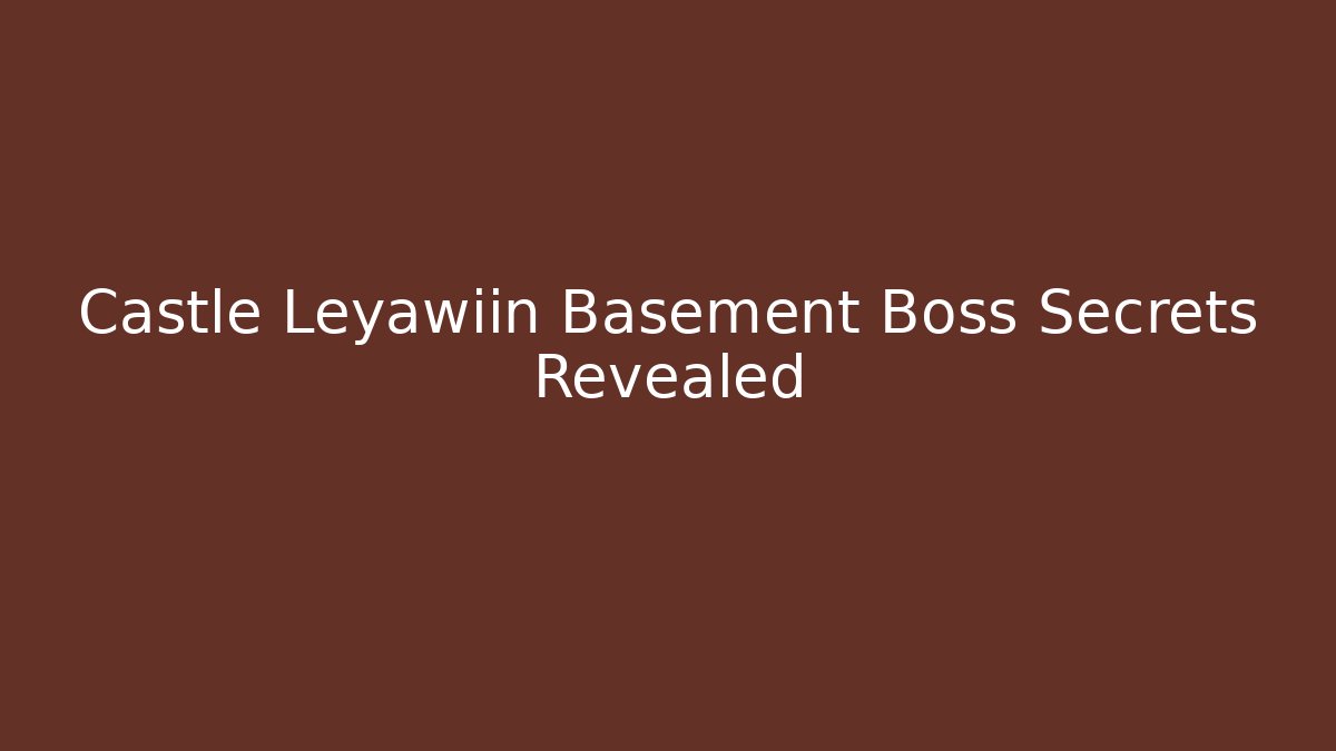 Castle Leyawiin Basement Boss Secrets Revealed - Andrea Zevedo