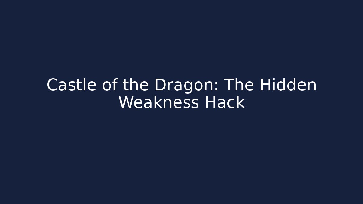 Castle of the Dragon: The Hidden Weakness Hack