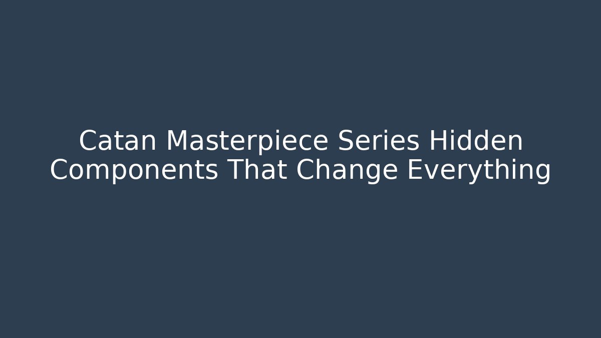 Catan Masterpiece Series Hidden Components That Change Everything