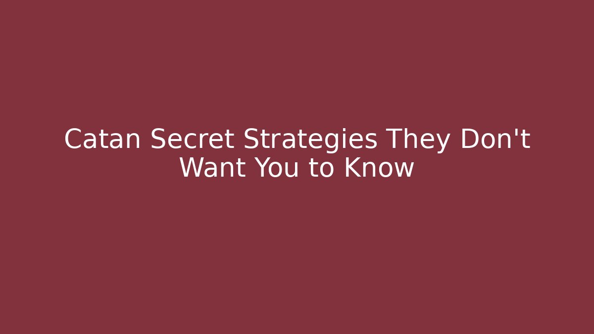 Catan Secret Strategies They Don't Want You to Know