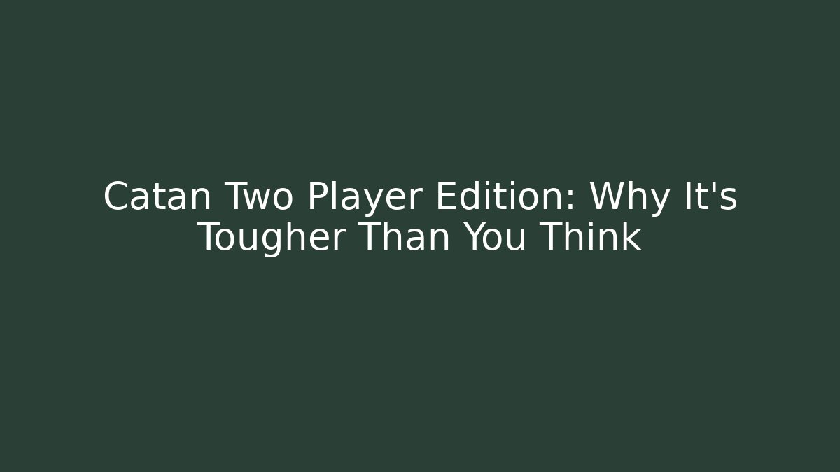 Catan Two Player Edition: Why It's Tougher Than You Think