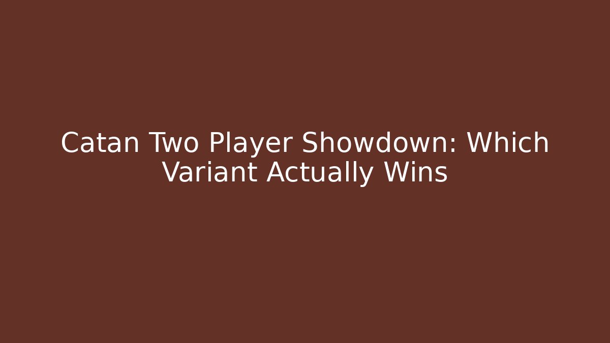 Catan Two Player Showdown: Which Variant Actually Wins