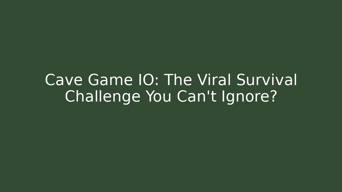 Cave Game IO: The Viral Survival Challenge You Can't Ignore?