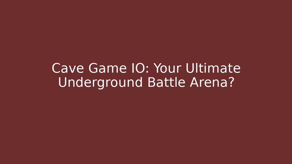 Cave Game IO: Your Ultimate Underground Battle Arena? - Andrea Zevedo