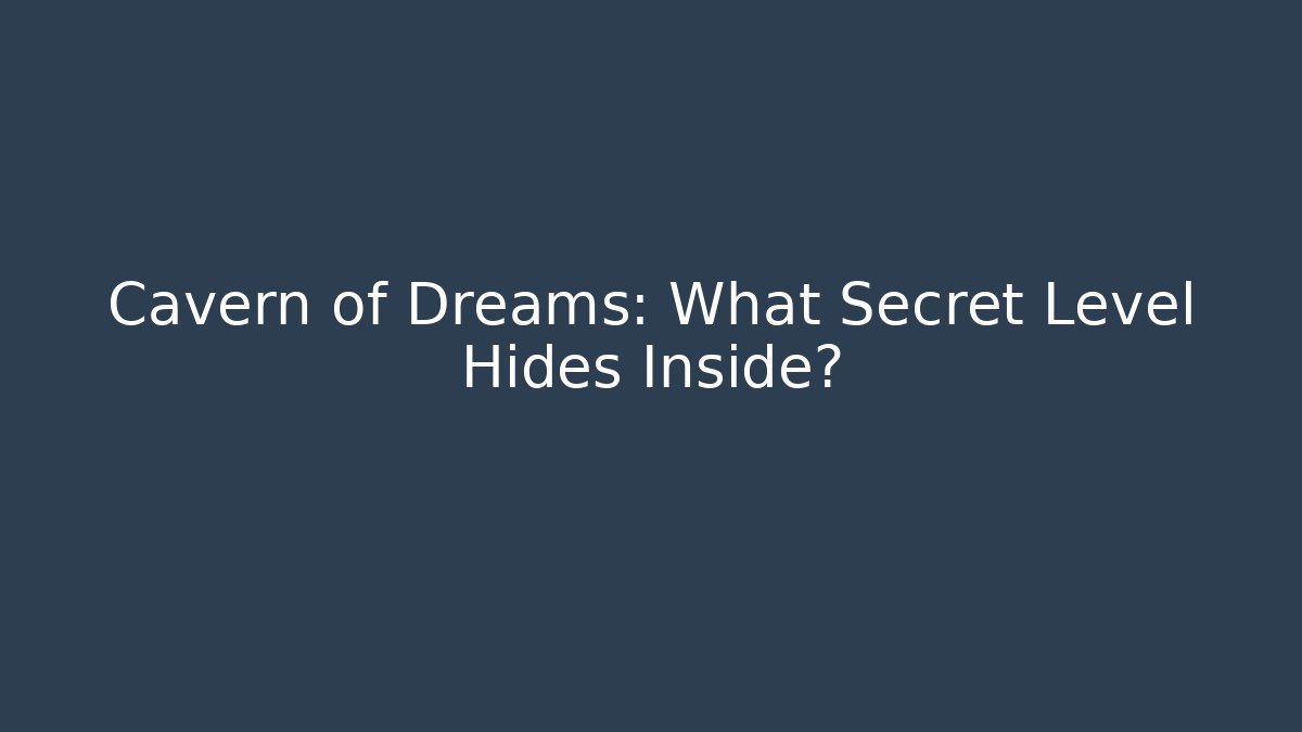 Cavern of Dreams: What Secret Level Hides Inside?