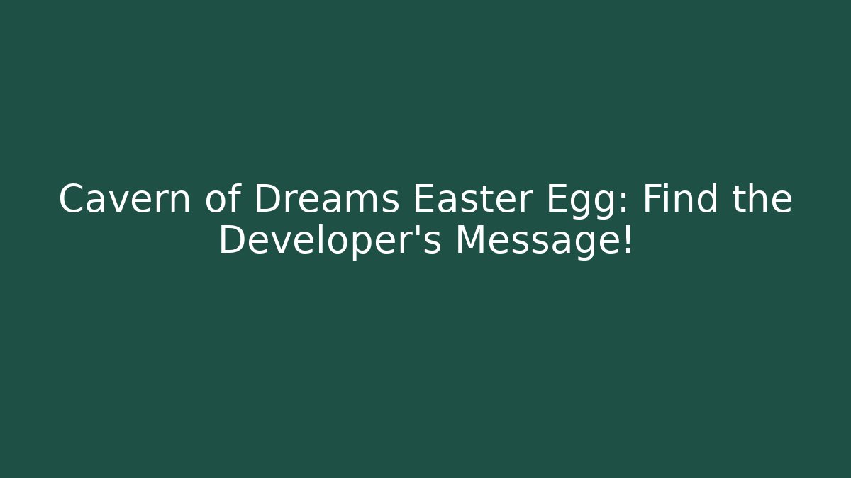 Cavern of Dreams Easter Egg: Find the Developer's Message!