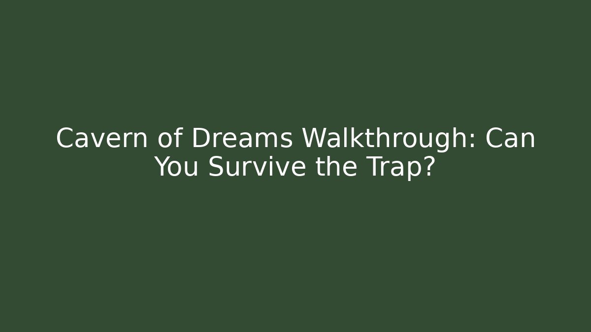 Cavern of Dreams Walkthrough: Can You Survive the Trap? - Andrea Zevedo