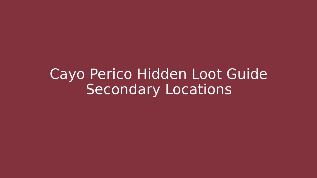 Cayo Perico Hidden Loot Guide Secondary Locations