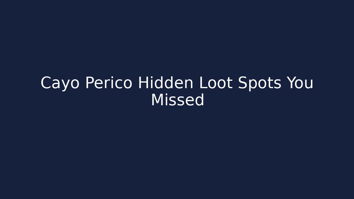 Cayo Perico Hidden Loot Spots You Missed