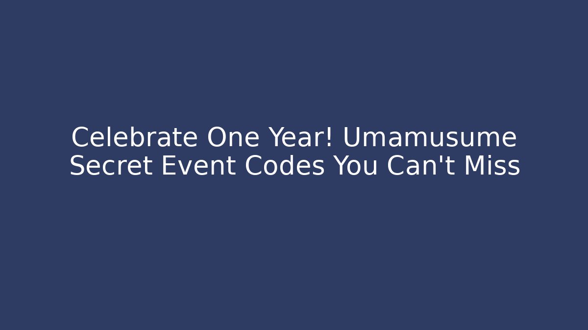 Celebrate One Year! Umamusume Secret Event Codes You Can't Miss