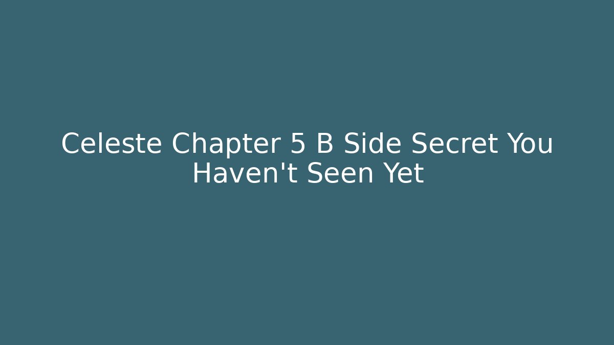 Celeste Chapter 5 B Side Secret You Haven't Seen Yet