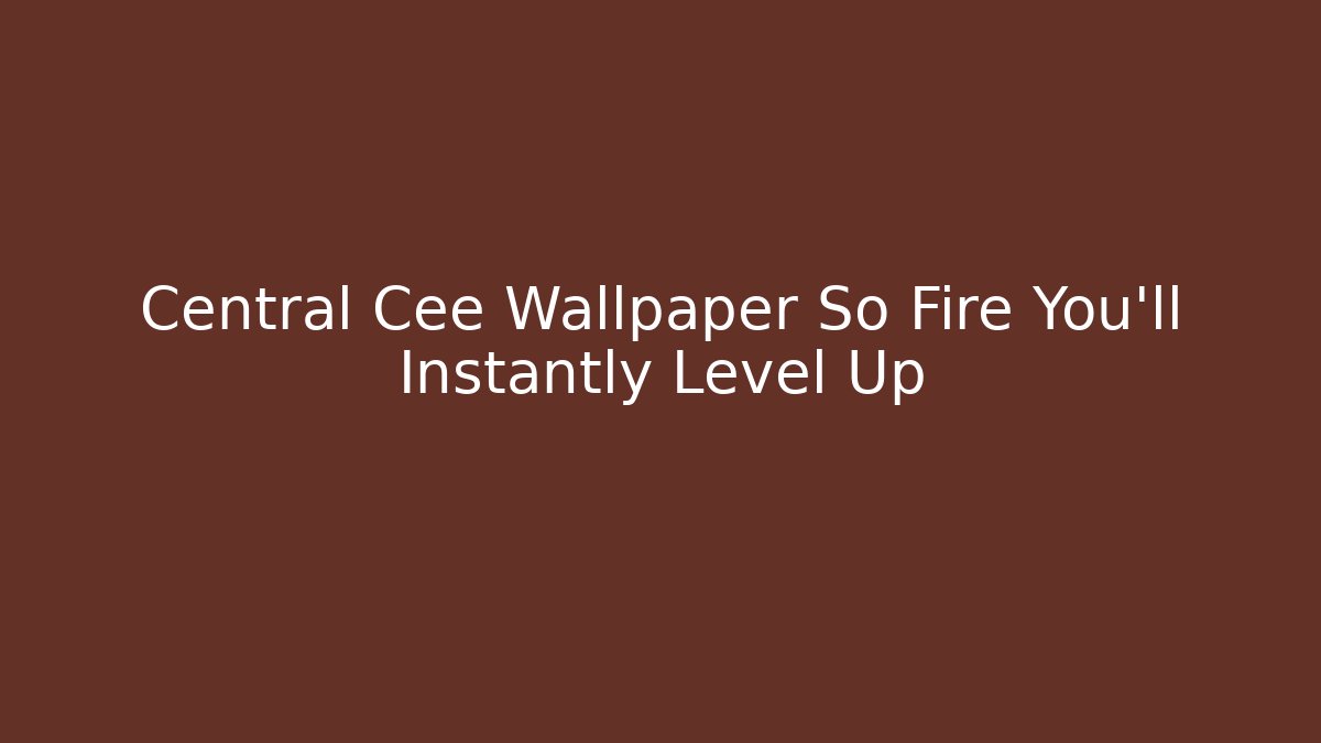 Central Cee Wallpaper So Fire You'll Instantly Level Up
