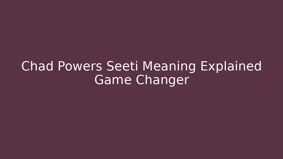Chad Powers Seeti Meaning Explained Game Changer