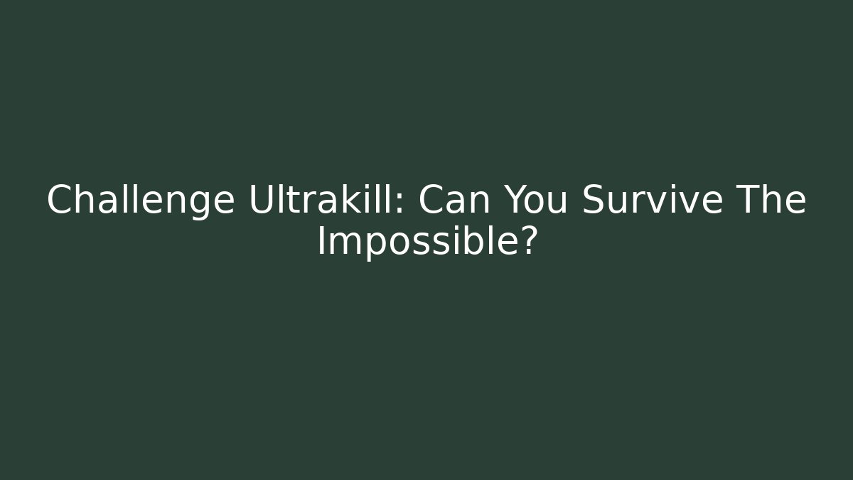 Challenge Ultrakill: Can You Survive The Impossible?