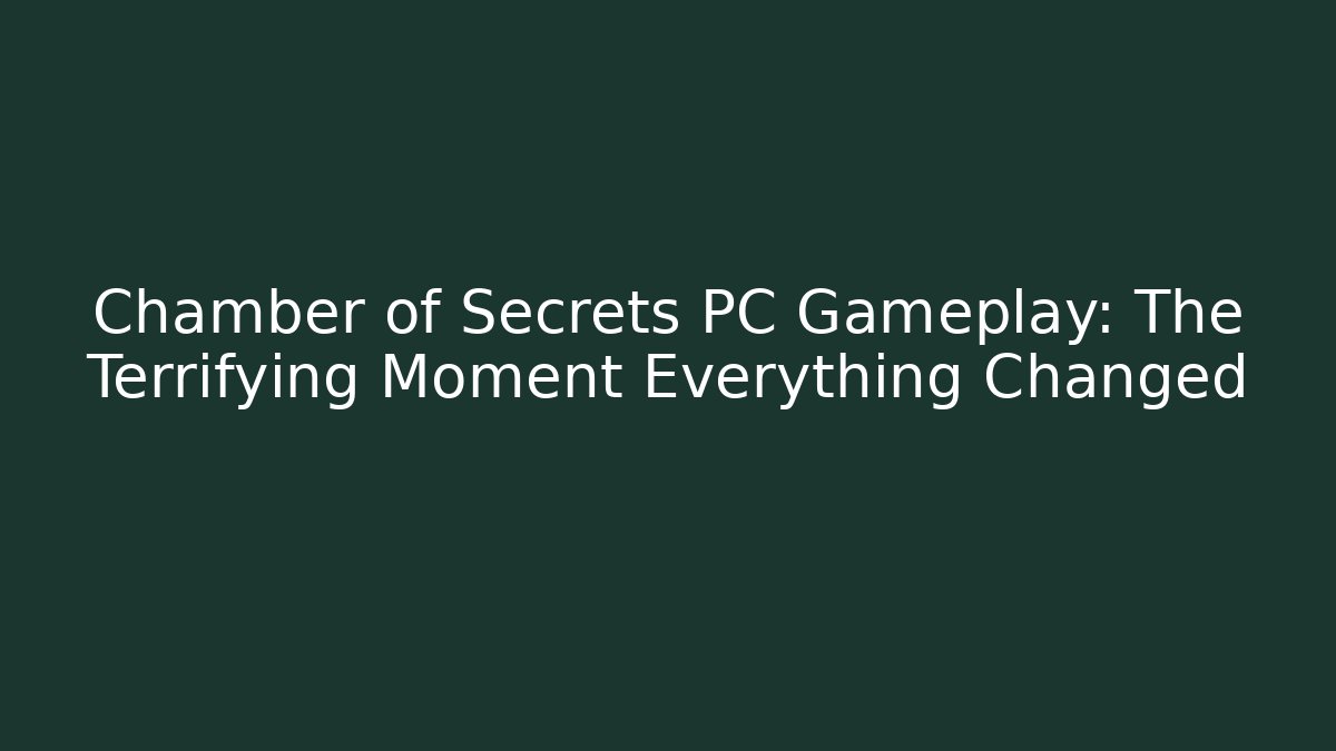 Chamber of Secrets PC Gameplay: The Terrifying Moment Everything Changed
